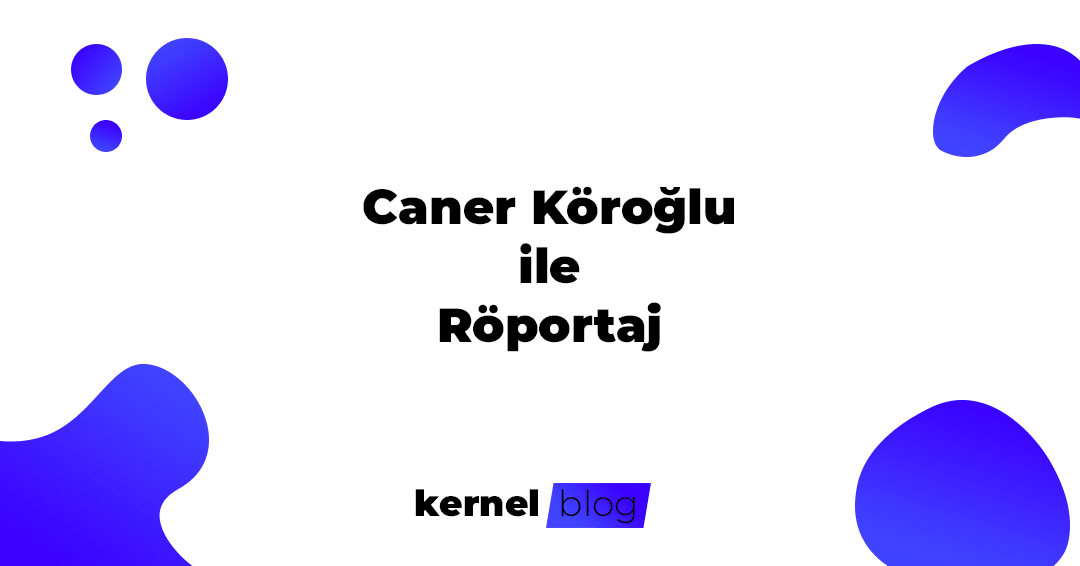 Caner Köroğlu ile Röportaj