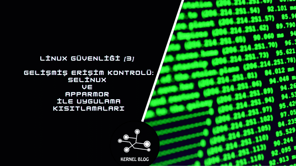 Linux Güvenliği [3] – Gelişmiş Erişim Kontrolü SELinux ve AppArmor ile Uygulama Kısıtlamaları