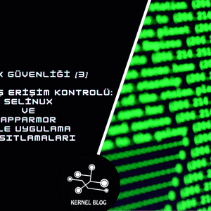 Linux Güvenliği [3] – Gelişmiş Erişim Kontrolü SELinux ve AppArmor ile Uygulama Kısıtlamaları